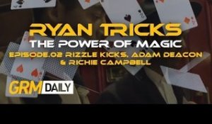 Ryan Tricks | The Power Of Magic - EP.02 Rizzle Kicks, Adam Deacon & Richie Campbell [GRM Daily]