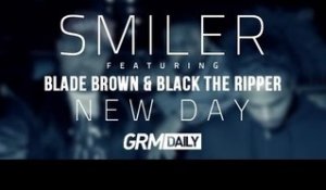 Smiler featuring Blade Brown & Black The Ripper - 'New Day' [GRM Daily]