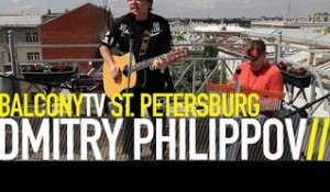 DMITRY PHILIPPOV - SHE SAID SO (BalconyTV)
