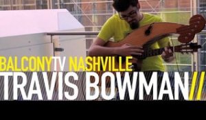 TRAVIS BOWMAN - DEPTH CHARGE (BalconyTV)