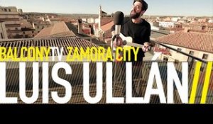 LUIS ULLÁN - A THOUSAND PIECES (BalconyTV)