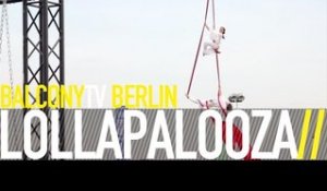 BALCONY TV BERLIN GOES LOLLAPALOOZA BERLIN
