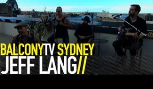 JEFF LANG - I WANT TO RUN BUT MY LEGS WON'T STAND (BalconyTV)