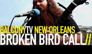 BROKEN BIRD CALL - DON'T LET GO (BalconyTV)