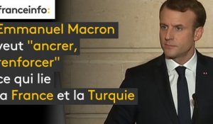 Emmanuel Macron veut "ancrer, renforcer" ce qui lie la France et la Turquie