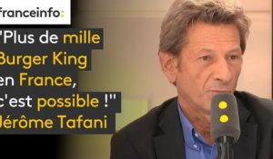 Jérôme Tafani (Burger King) : "Plus de mille Burger King en France, c’est possible !"
