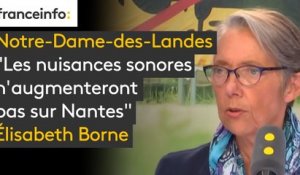"Les nuisances sonores n'augmenteront pas sur Nantes du fait de l'évolution des avions et du rallongement" (de la piste) affirme Elisabeth Borne