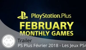 Trailer - PS Plus Février 2018 - Les jeux PS4 en vidéo