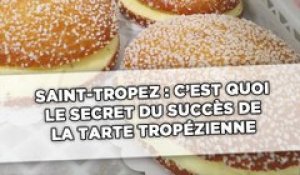 Saint-Tropez: C'est quoi le secret du succès de la véritable tarte tropézienne