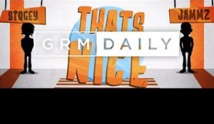 Stogey ft. Jammz - Thats Nice [Music Video] | GRM Daily