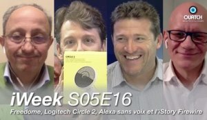 iWeek S05E16 : Freedome, Logitech Circle 2, Alexa sans voix pour de vrai et l'iStory du Firewire !