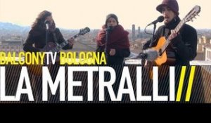 LA METRALLI - L'ANIMANTE (BalconyTV)