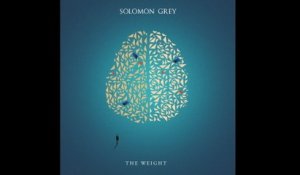 Solomon Grey - The Weight