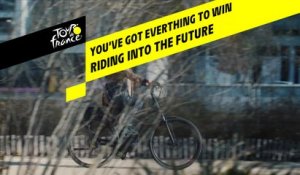 You've got everything to win ! - Riding into the future