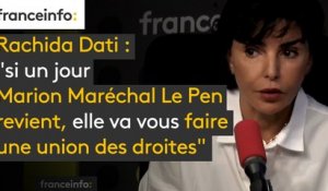 Pour Rachida Dati, il y en a "une qui va faire son Macron de droite c'est si un jour Marion Maréchal Le Pen revient, elle va vous faire une union des droites elle, genre je suis nouvelle, j'incarne le renouveau, et elle va faire un strike"