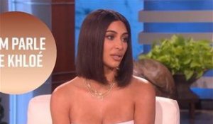 Kim parle de Khloe Kardashian