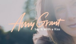 Amy Grant - Say It With A Kiss