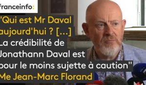 "Qui est Mr Daval aujourd'hui ? [...] La crédibilité de Jonathann Daval est pour le moins sujette à caution. Aujourd'hui où est la vérité dans ce qu'il dit ? Je n'en sais rien" affirme l'avocat des parents d'Alexia Daval, Me Jean-Marc Florand