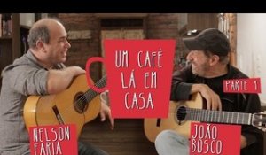 Um Café Lá em Casa com João Bosco e Nelson Faria | Parte 1/2
