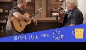 Um Café Lá em Casa com Lula Galvão e Nelson Faria