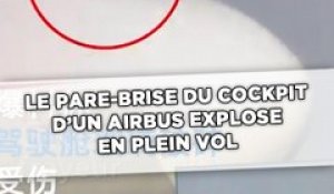 Le pare-brise du cockpit d'un Airbus explose en plein vol