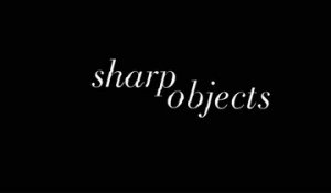 Sharp Objects - Teaser Saison 1