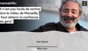 Dan Franck :"Il n’est pas facile de rentrer dans le milieu de Marseille, il faut obtenir la confiance des gens qui vous parlent "