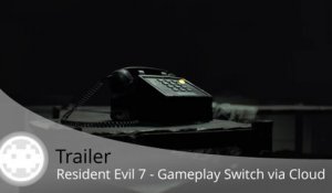 Trailer - Resident Evil 7 - Gameplay Nintendo Switch via le Capcom Cloud