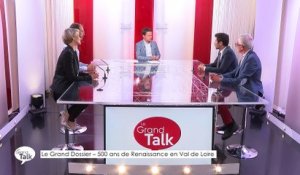 Le Grand Talk  - 31/05/2018 Partie 2 - Le Grand Dossier : 500 ans de Renaissance en Val de Loire