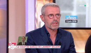 Le coup de gueule de Lambert Wilson - C à Vous - 04/06/2018