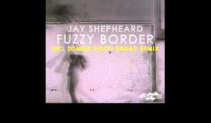 Jay Shepheard 'Fuzzy Border' (Zombie Disco Squad Romance Mix)