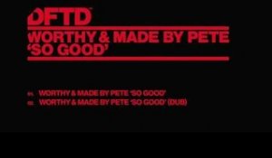 Worthy & Made By Pete 'So Good' (Dub)