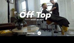 OFF TOP with WHAT SO NOT | Mixmag x WAV
