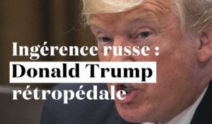 Rétropédalage : Donald Trump dit qu'il s'est mal exprimé sur l'ingérence russe