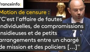 Motion de censure. E. Philippe, 1er ministre : "C'est l'affaire de fautes individuelles, de compromissions insidieuses et de petits arrangements entre un chargé de mission et des policiers [...]. C'est inacceptable. Mais ce qui devait être fait l'a été."