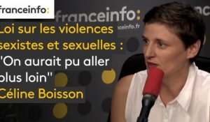 Les informés de franceinfo. Loi sur les violences sexistes et sexuelles : "on aurait pu aller plus loin" Céline Boisson