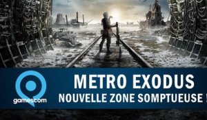METRO EXODUS : Nouvelle zone somptueuse ! | GAMESCOM 2018