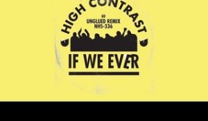 High Contrast - If We Ever (Unglued Remix)