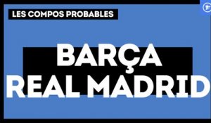 FC Barcelone - Real Madrid : les compos probables