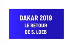 Dakar 2019 : Le retour de Sebastien Loeb