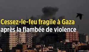 Cessez-le-feu fragile à Gaza après la flambée de violence