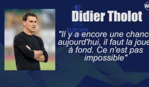 Didier Tholot : "Il y a encore une chance, il faut la jouer à fond"