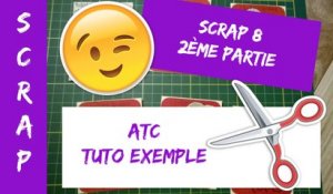 Scrap 8 "2ème partie" - ATC Tuto exemple Thème Cœur (10 février 17)