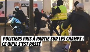 Policiers pris à partie sur les Champs : ce qu'il s'est passé