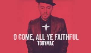 TobyMac - O Come All Ye Faithful
