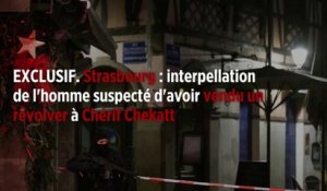 Strasbourg : interpellation de l'homme suspecté d'avoir vendu un revolver à Chérif Chekatt