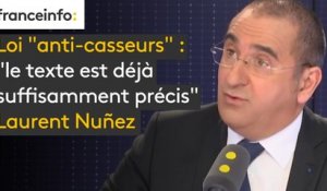 Loi "anti-casseurs" : "le texte est déjà suffisamment précis" pour Laurent Nunez