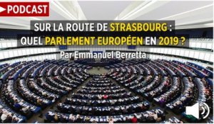 PODCAST. Sur la route de Strasbourg : quel Parlement européen en 2019 ?