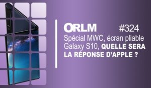 ORLM-324:Spécial MWC, écran pliable, Galaxy Fold et S10, quelle sera la réponse d’Apple ?