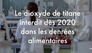 Le dioxyde de titane interdit dès 2020 dans les denrées alimentaires